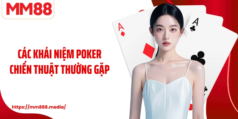 Các khái niệm Poker chiến thuật thường gặp