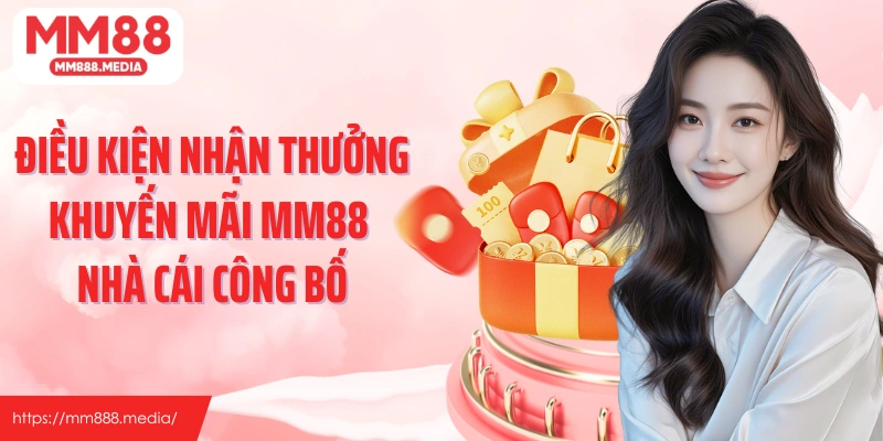 Điều kiện nhận thưởng khuyến mãi MM88 nhà cái công bố